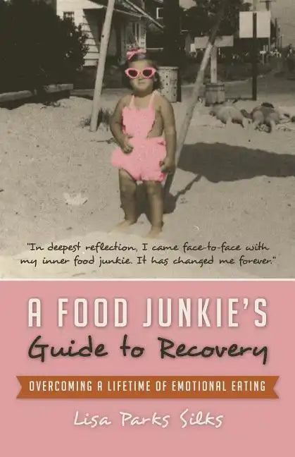 A Food Junkie's Guide to Recovery: Overcoming a Lifetime of Emotional Eating - Paperback