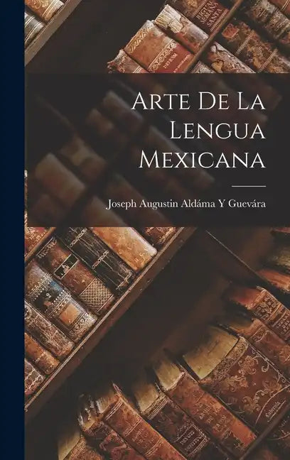 Arte De La Lengua Mexicana - Hardcover