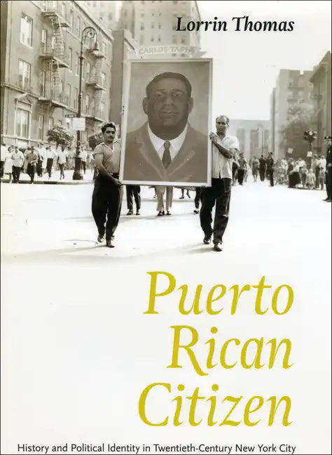 Puerto Rican Citizen: History and Political Identity in Twentieth-Century New York City - Paperback
