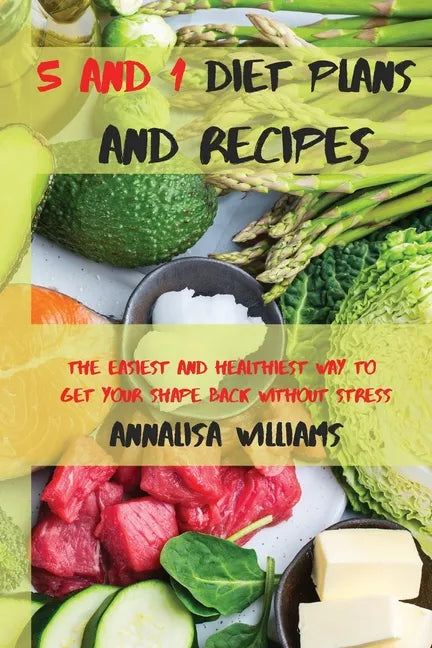 5 and 1 Diet Plans and Recipes: The Easiest and Healthiest Way to get Your Shape Back Without Stress - Paperback