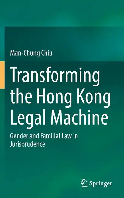 Transforming the Hong Kong Legal Machine: Gender and Familial Law in Jurisprudence - Hardcover
