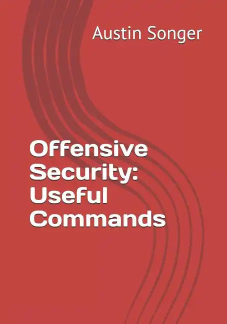 Offensive Security: Useful Commands - Paperback