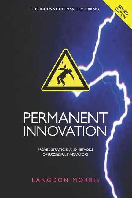 Permanent Innovation, Revised Edition: Proven Strategies and Methods of Successful Innovators - Paperback
