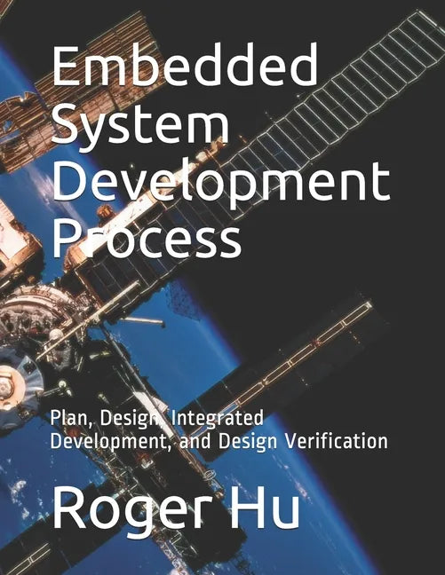 Embedded System Development Process: Plan, Design, Integrated Development, and Design Verification - Paperback