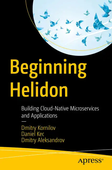 Beginning Helidon: Building Cloud-Native Microservices and Applications - Paperback