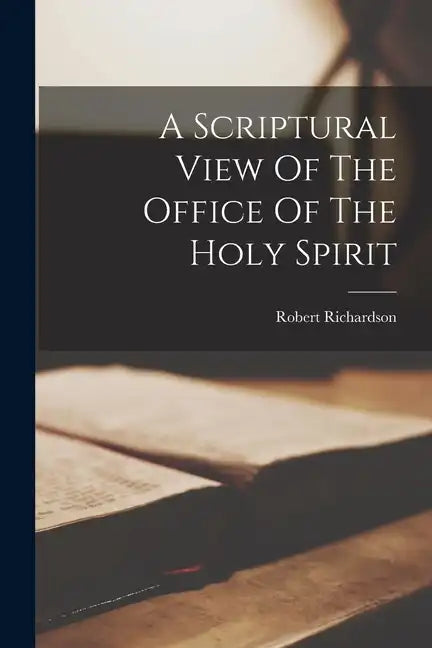 A Scriptural View Of The Office Of The Holy Spirit - Paperback