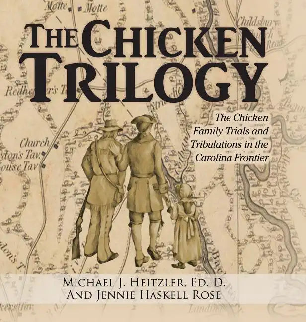 The Chicken Trilogy: The Chicken Family Trials and Tribulations in the Carolina Frontier - Hardcover