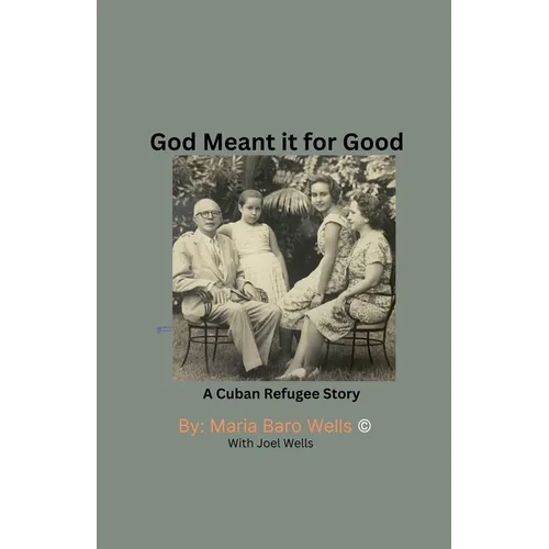 God Meant It For Good: A Cuban Refugee Story - Paperback