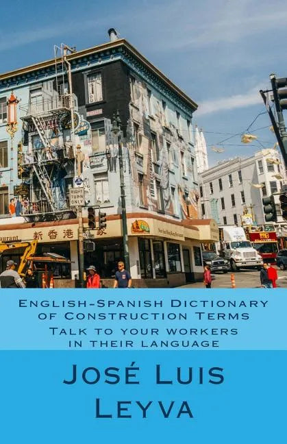 English-Spanish Dictionary of Construction Terms: Talk to your workers in their language - Paperback