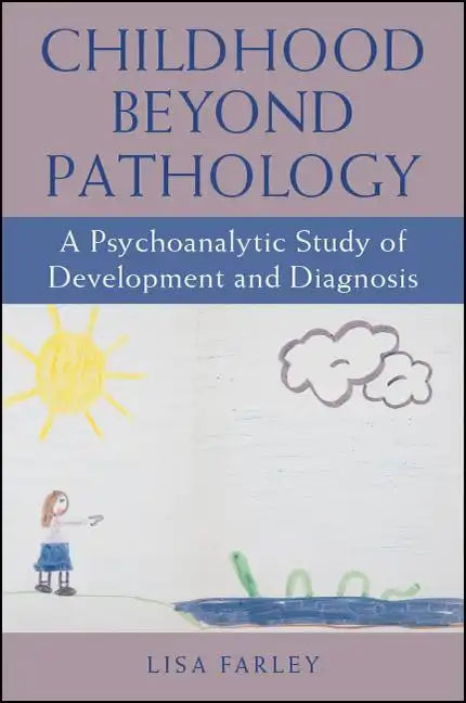 Childhood beyond Pathology: A Psychoanalytic Study of Development and Diagnosis - Paperback