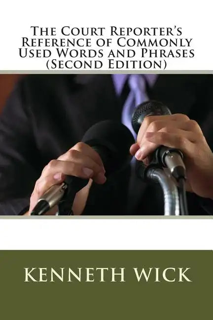 The Court Reporter's Reference of Commonly Used Words and Phrases: (Second Edition) - Paperback
