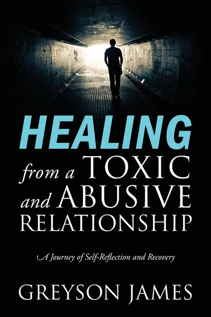 HEALING from a Toxic and Abusive Relationship: A Journey of Self-Reflection and Recovery - Paperback