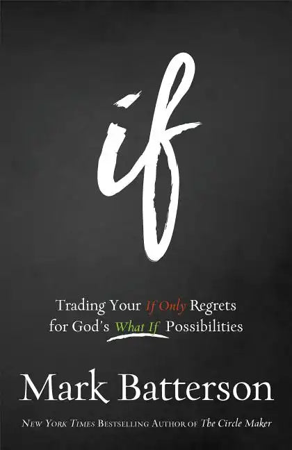 If: Trading Your If Only Regrets for God's What If Possibilities - Paperback
