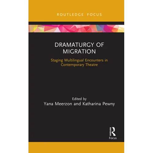 Dramaturgy of Migration: Staging Multilingual Encounters in Contemporary Theatre - Paperback
