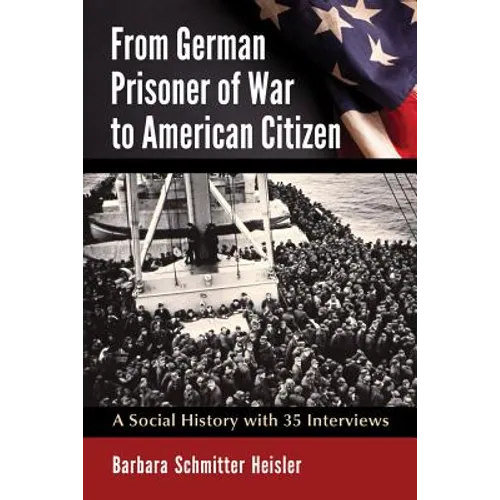 From German Prisoner of War to American Citizen: A Social History with 35 Interviews - Paperback