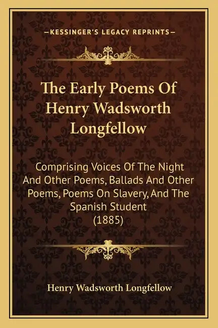 The Early Poems Of Henry Wadsworth Longfellow: Comprising Voices Of The Night And Other Poems, Ballads And Other Poems, Poems On Slavery, And The Span - Paperback