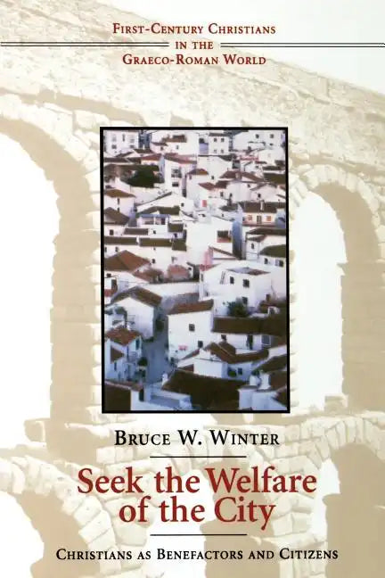 Seek the Welfare of the City: Christians as Benefactors and Citizens - Paperback