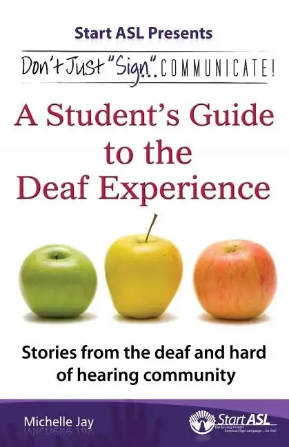 Don't Just "Sign"... Communicate!: A Student's Guide to the Deaf Experience - Paperback