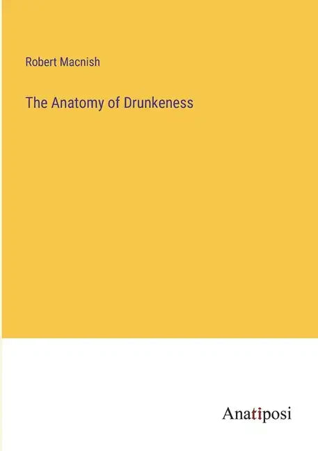 The Anatomy of Drunkeness - Paperback