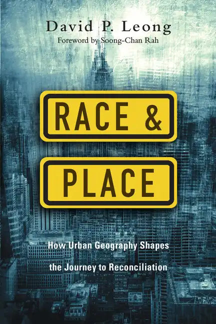 Race and Place: How Urban Geography Shapes the Journey to Reconciliation - Paperback