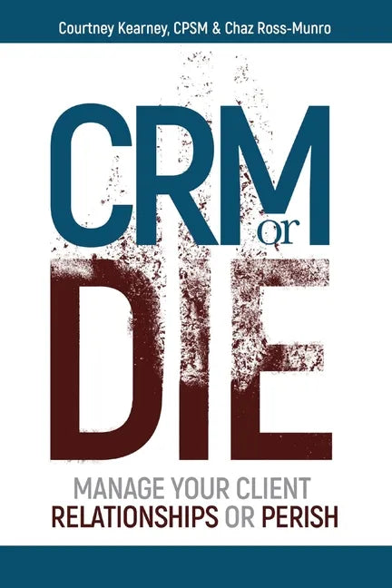 CRM or Die: Courtney Kearney, CPSM Chaz Ross-Munro - Paperback