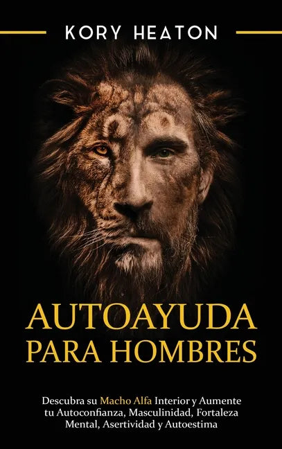 Autoayuda para hombres: Descubra su macho alfa interior y aumente tu autoconfianza, masculinidad, fortaleza mental, asertividad y autoestima - Hardcover