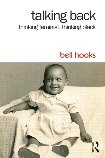 Talking Back: Thinking Feminist, Thinking Black - Paperback