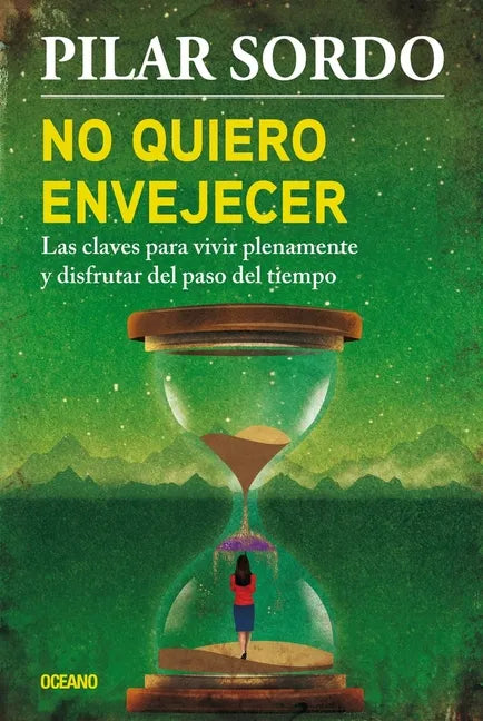 No Quiero Envejecer: Las Claves Para Vivir Plenamente Y Disfrutar del Paso del Tiempo - Paperback