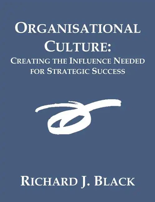 Organisational Culture: Creating the Influence Needed for Strategic Success - Paperback