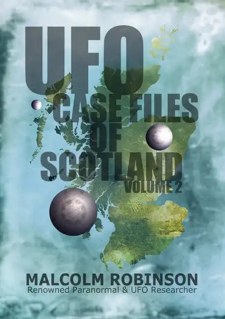UFO Case Files Of Scotland Volume 2: (The Sightings, 1970s - 1990's) - Paperback