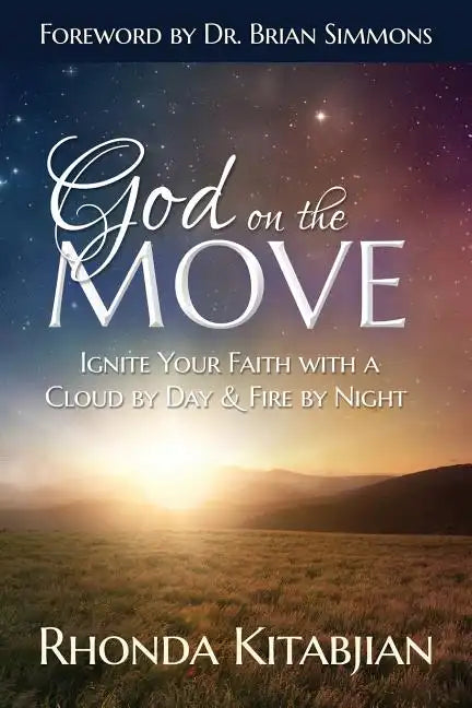 God on the Move: Ignite Your Faith With A Cloud By Day & Fire At Night - Paperback
