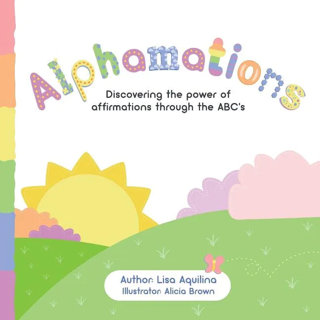 Alphamations: Discovering the power of affirmations through the ABC's - Paperback
