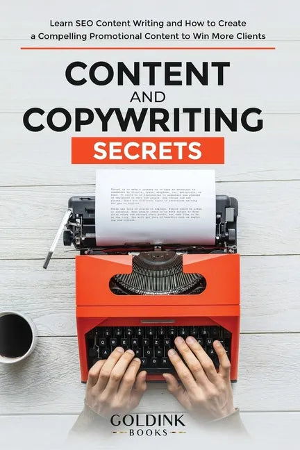 Content and Copywriting Secrets: Learn SEO Content Writing and How to Create a Compelling Promotional Content to Win More Clients - Paperback