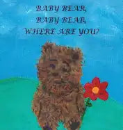 Baby Bear, Baby Bear, Where Are You? - Hardcover