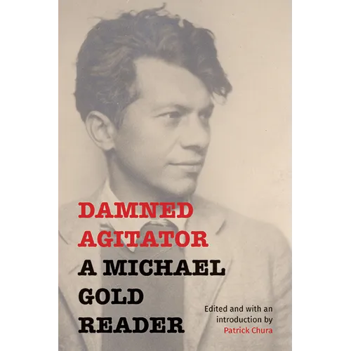 Damned Agitator: A Michael Gold Reader - Hardcover