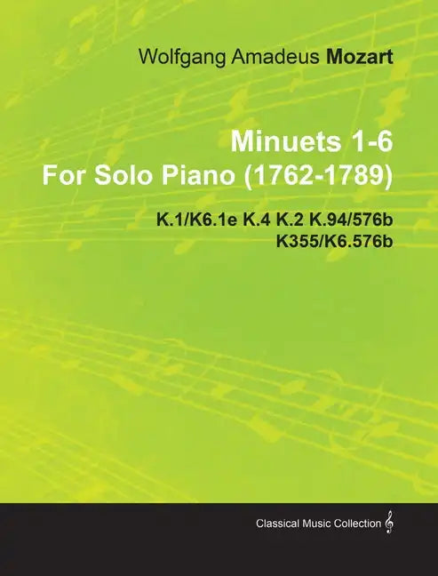 Minuets 1-6 by Wolfgang Amadeus Mozart for Solo Piano (1762-1789) K.1/K6.1e K.4 K.2 K.94/576b K355/K6.576b - Paperback