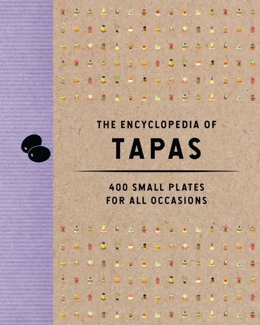 The Encyclopedia of Tapas: 400 Small Plates for All Occasions - Hardcover