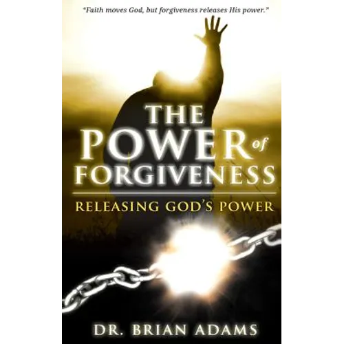 The Power of Forgiveness: Releasing God's Power - Paperback