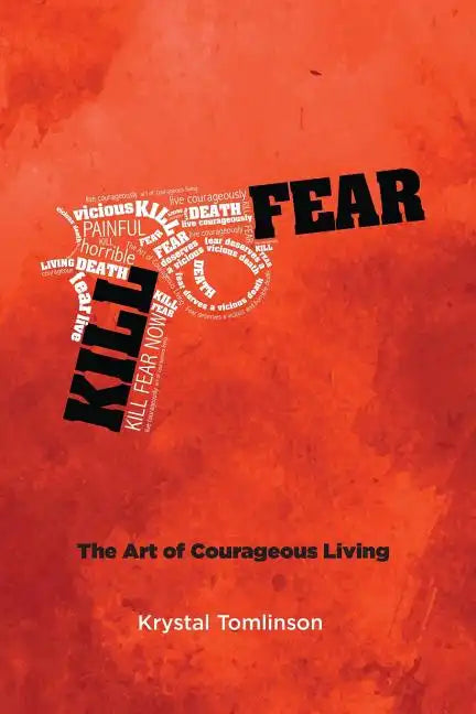 Kill Fear: The Art of Courageous Living - Paperback