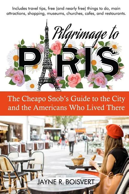 Pilgrimage to Paris: The Cheapo Snob's Guide to the City and the Americans Who Lived There - Paperback