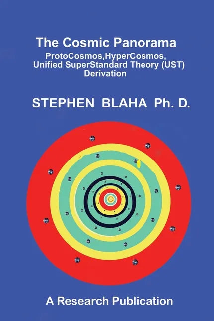 The Cosmic Panorama: ProtoCosmos, HyperCosmos, Unified SuperStandard Theory (UST) Derivation - Hardcover