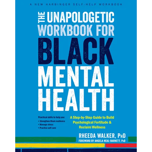 The Unapologetic Workbook for Black Mental Health: A Step-By-Step Guide to Build Psychological Fortitude and Reclaim Wellness - Paperback