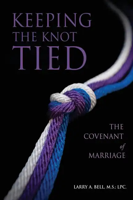 Keeping the Knot Tied: The Covenant of Marriage - Paperback