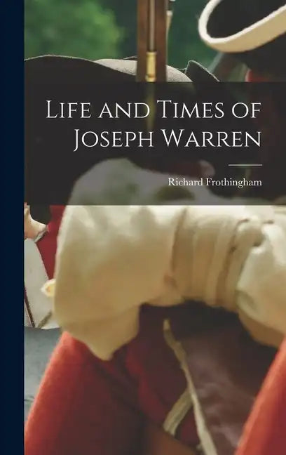 Life and Times of Joseph Warren - Hardcover