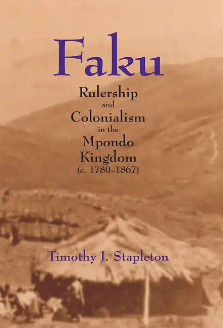 Faku: Rulership and Colonialism in the Mpondo Kingdom (C. 1780-1867) - Paperback