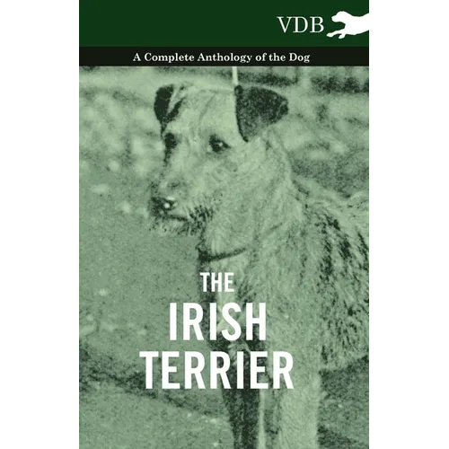 The Irish Terrier - A Complete Anthology of the Dog - Hardcover