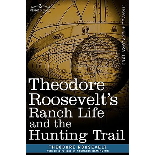 Theodore Roosevelt's Ranch Life and the Hunting Trail - Hardcover