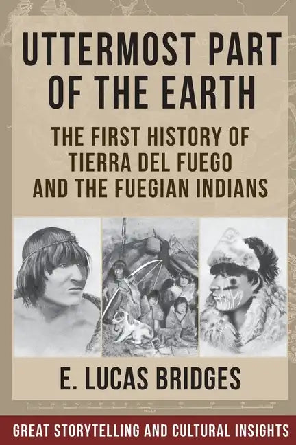 Uttermost Part of the Earth: Indians of Tierra Del Fuego - Paperback