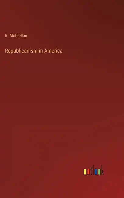 Republicanism in America - Hardcover