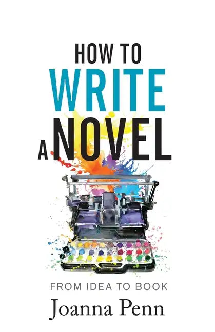 How to Write a Novel: From Idea to Book - Paperback